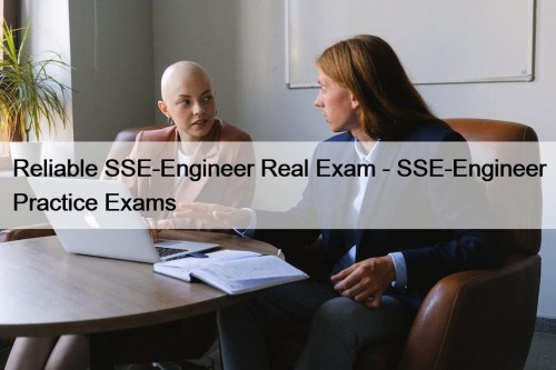 Reliable SSE-Engineer Real Exam - SSE-Engineer Practice Exams