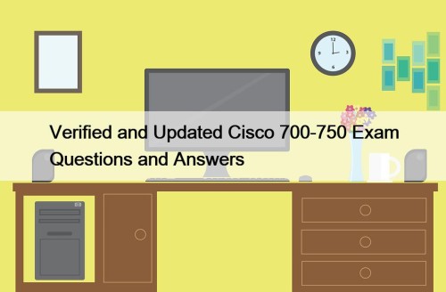 Verified and Updated Cisco 700-750 Exam Questions and ...