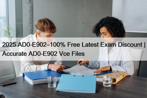 2025 AD0-E902–100% Free Latest Exam Discount | Accurate ...